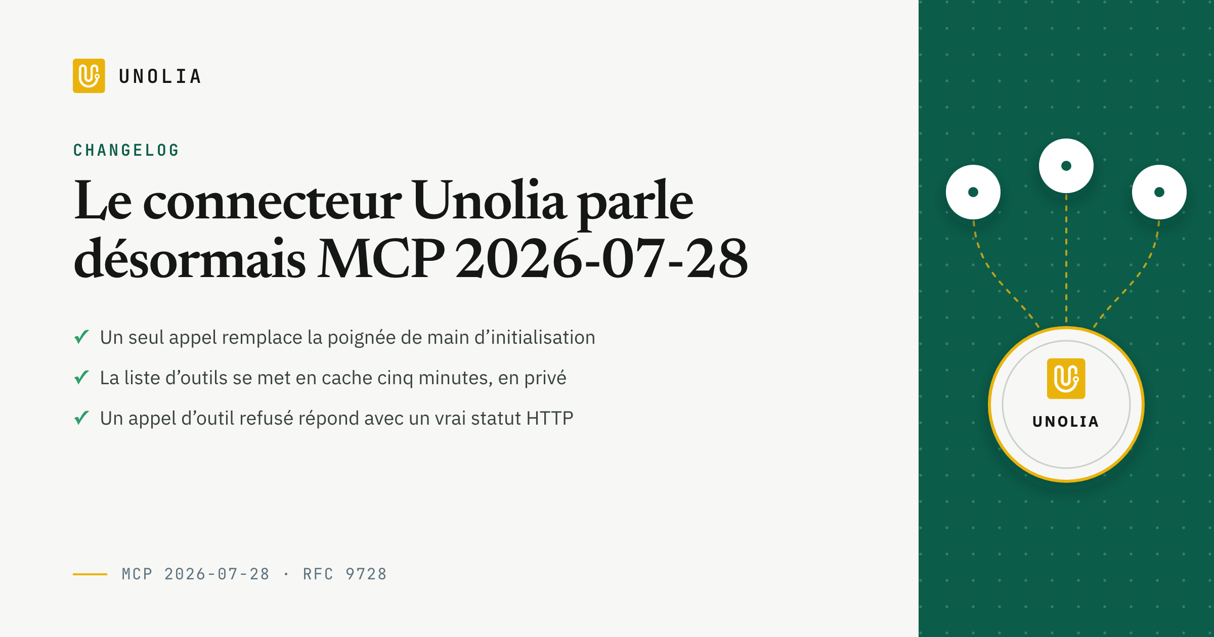Le connecteur Unolia parle désormais MCP 2026-07-28 : un seul appel au lieu de la poignée de main, une liste d’outils cachable cinq minutes et de vrais statuts HTTP sur les appels refusés